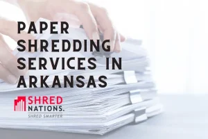 Paper Shredding services in Arkansas with Shred Nations