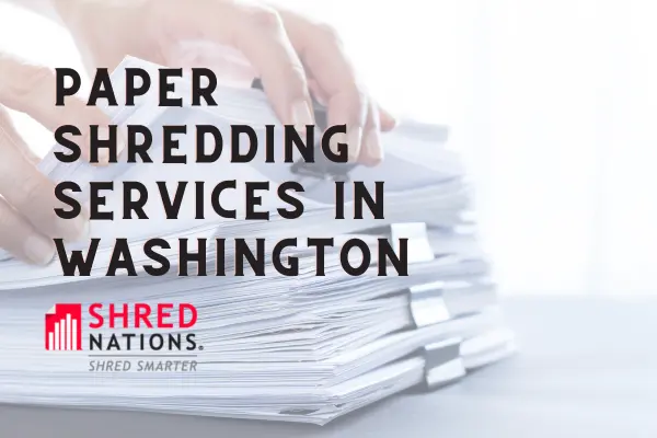 Paper Shredding Services in Washington. Paper Shredding Near Me. 