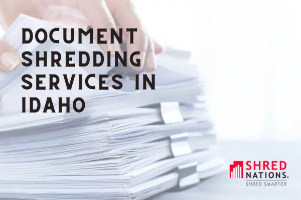 Document Shredding in Idaho is easy with Shred Nations
