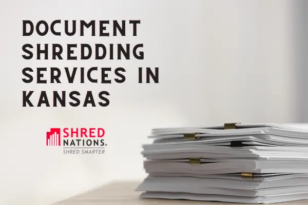 Shred Nations provides Document Shredding Services to the Kansas area