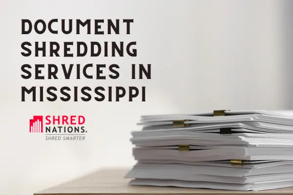 Document Shredding Services in Mississippi with Shred Nations