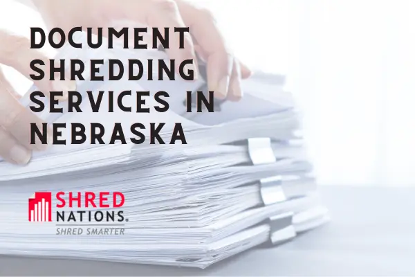 Document Shredding Services in Nebraska with Shred Nations