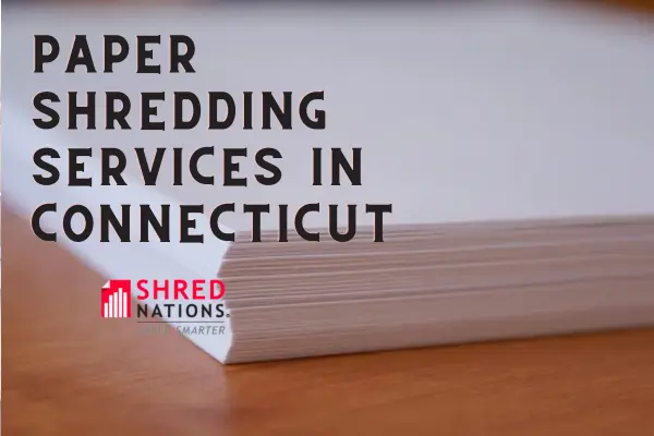 Paper Shredding Services in Connecticut with Shred Nations