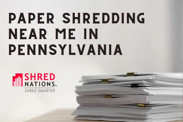 Paper Shredding Near Me in Pennsylvania