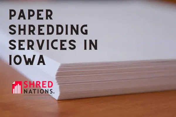 Paper Shredding Services in Iowa with Shred Nations