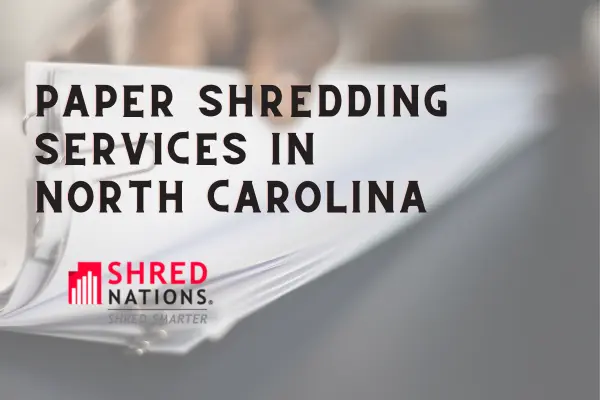 Paper Shredding Services by Shred Nations in North Carolina